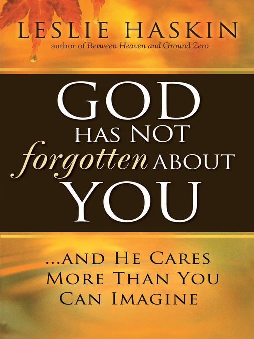 Title details for God Has Not Forgotten About You by Leslie Haskin - Available